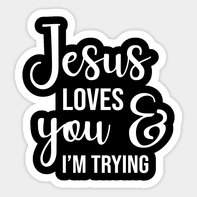 Jesus Loves You And I'm Trying Sticker by worldtraveler